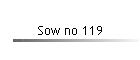 Sow no 119